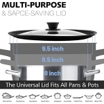 ANAEAT Silicone Universal Lid for Pots, Pans and Skillets - Tempered Glass Covered with Heat Resistant Silicone Rim Fits 8", 8.5" and 9.5" Diameter Cookware -Easy to Use Replacement Frying Pan Cover - Image 5